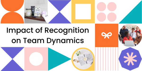 The Impact of Recognition on Team Dynamics: How Recognition Can Strengthen Team Dynamics and Improve Performance