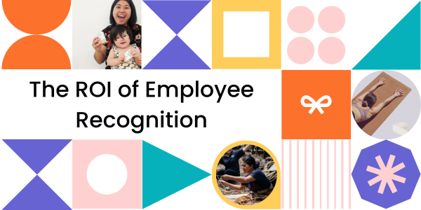 The ROI of Employee Recognition: The Financial Benefits of Investing in Recognition and Rewards